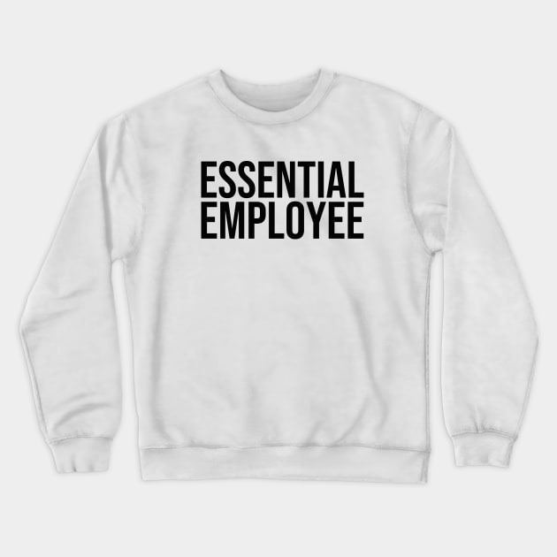 Essential Employee black Crewneck Sweatshirt by mursyidinejad